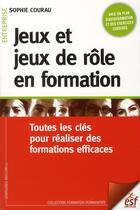 Couverture du livre « Jeux et jeux de role en formation » de Sophie Courau aux éditions Esf