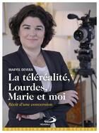 Couverture du livre « La téléréalité, Lourdes, Marie et moi ; récit d'une conversion » de Maryel Cevera aux éditions Mediaspaul