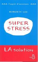 Couverture du livre « Superstress ; la solution » de Roberta Lee aux éditions Belfond