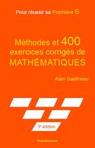 Couverture du livre « Methodes et 400 exercices corriges de mathematiques - pour reussir sa premiere s » de Alain Gastineau aux éditions Economica
