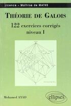 Couverture du livre « Theorie de galois - 122 exercices corriges » de Ayad Mohamed aux éditions Ellipses