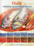 Couverture du livre « Huile ; méthode de perfectionnement ; les clés de la réussite » de Rachel Lockwood aux éditions Ouest France