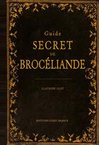 Couverture du livre « Guide secret de Brocéliande » de Claude Glot aux éditions Ouest France