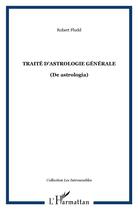 Couverture du livre « Traite d'astrologie generale - (de astrologia) » de Fludd Robert aux éditions L'harmattan