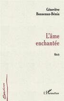 Couverture du livre « L'AME ENCHANTEE : Récit » de Geneviève Bonneman-Bémia aux éditions L'harmattan