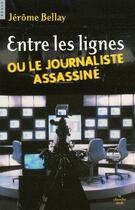 Couverture du livre « Entre les lignes ou le journaliste assassiné » de Jerome Bellay aux éditions Le Cherche-midi