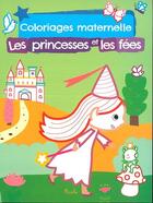 Couverture du livre « Coloriage maternelle/les princesses et les fees » de Piccolia aux éditions Piccolia