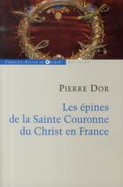 Couverture du livre « Les épines de la sainte couronne du Christ en France » de Pierre Dor aux éditions Francois-xavier De Guibert