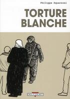 Couverture du livre « Torture blanche » de Philippe Squarzoni aux éditions Delcourt