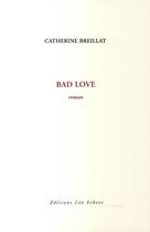 Couverture du livre « Bad love » de Catherine Breillat aux éditions Leo Scheer