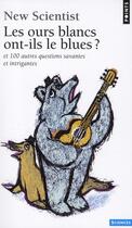 Couverture du livre « Les ours blanc ont-ils le blues ? et 100 autres questions savantes et intrigantes » de  aux éditions Points