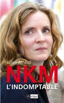 Couverture du livre « NKM, l'indomptable » de Julien Arnaud aux éditions Archipel