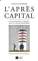 Couverture du livre « L'après-capital ; le capitalisme se meurt, vive la social-économie » de Gilles Lecointre aux éditions Archipel