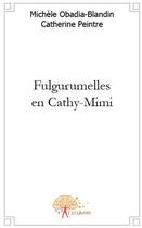 Couverture du livre « Fulgurumelles en Cathy-mimi » de Catherine Peintre Et aux éditions Edilivre