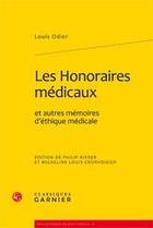 Couverture du livre « Les honoraires médicaux et autres mémoires d'éthique médicale » de Louis Odier aux éditions Classiques Garnier