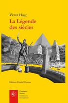 Couverture du livre « La Légende des siècles » de Victor Hugo aux éditions Classiques Garnier