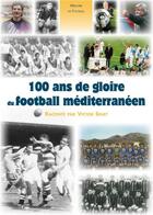 Couverture du livre « 100 ans de gloire du football méditerranéen » de Victor Sinet aux éditions Editions Sutton