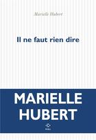 Couverture du livre « Il ne faut rien dire » de Marielle Hubert aux éditions P.o.l