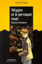 Couverture du livre « Wiggins et le perroquet muet » de Beatrice Nicodeme aux éditions Syros