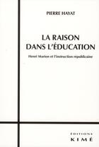 Couverture du livre « La raison dans l'éducation ; Henri Marion et l'instruction républicaine » de Pierre Hayat aux éditions Kime