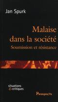 Couverture du livre « Malaise dans la société ; soumission et résistance » de Jan Spurk aux éditions Parangon
