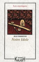 Couverture du livre « Noire idole » de Jean Dorsenne aux éditions Kailash