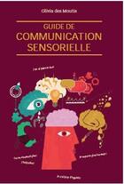 Couverture du livre « Guide de la communication sensorielle » de Olivia De Moutis aux éditions Josette Lyon