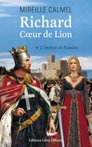 Couverture du livre « Richard Coeur de Lion ; l'ombre de Saladin » de Mireille Calmel aux éditions Libra Diffusio