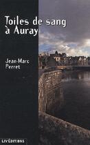 Couverture du livre « Toiles de sang à Auray » de Jean-Marc Perret aux éditions Liv'editions