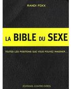 Couverture du livre « La bible du sexe ; toutes les positions que vous pouvez imaginer... » de Randi Foxx aux éditions Contre-dires