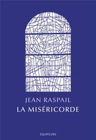 Couverture du livre « La miséricorde » de Jean Raspail aux éditions Des Equateurs
