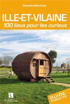 Couverture du livre « Ille-et-Vilaine ; 100 lieux pour les curieux » de Gabrielle Blanchout-Busson aux éditions Bonneton