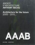 Couverture du livre « Agence d'architecture Anthony Bechu ; architecture for the future » de Lionel Blaisse aux éditions Aam - Archives D'architecture Moderne
