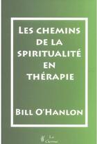 Couverture du livre « Les chemins de la spiritualité en thérapie » de Bill O'Hanlon aux éditions Satas