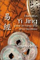Couverture du livre « Divination yi jing pour le feng shui et la destinée » de Raymond Lo aux éditions Infinity Feng Shui