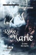 Couverture du livre « Rêve Marie t.3 ; le choc des esprits » de Francine Gauthier aux éditions De Mortagne