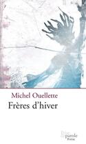 Couverture du livre « Freres d hiver » de Ouellette Michel aux éditions Prise De Parole