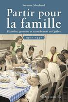 Couverture du livre « Partir pour la famille, 1900-1950 ; fécondité, grossesse et accouchement au Québec » de Marchand Suzanne aux éditions Septentrion