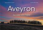Couverture du livre « Aveyron : les voies vers l'infini » de Jean-Michel Cosson et Andre Meravilles aux éditions Fleurines