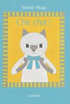 Couverture du livre « Chic chat ! » de Yasuko Akagi aux éditions Lirabelle