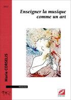 Couverture du livre « Enseigner la musique comme un art » de Marie Corselis aux éditions Symetrie