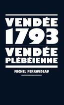 Couverture du livre « Vendée 1793, Vendée plébéienne » de Michel Perraudeau aux éditions Editions Libertaires