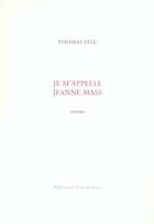 Couverture du livre « Je M'Appelle Jeanne Mass » de Thomas Lelu aux éditions Leo Scheer