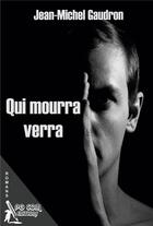 Couverture du livre « Qui mourra verra » de Jean-Michel Gaudron aux éditions Pgcom