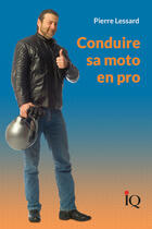 Couverture du livre « Conduire sa moto en pro » de Pierre Lessard aux éditions Isabelle Quentin Editeur