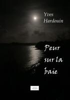 Couverture du livre « Peur sur la baie » de Yves Hardouin aux éditions Thebookedition.com