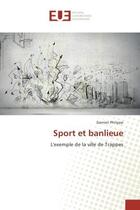 Couverture du livre « Sport et banlieue : L'exemple de la ville de Trappes » de Damien Philippe aux éditions Editions Universitaires Europeennes