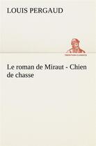 Couverture du livre « Le roman de miraut - chien de chasse - le roman de miraut chien de chasse » de Louis Pergaud aux éditions Tredition