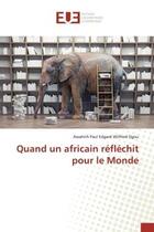 Couverture du livre « Quand un africain reflechit pour le monde » de Paul Edgard Wilfried aux éditions Editions Universitaires Europeennes