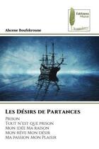 Couverture du livre « Les desirs de partances - prisontout n'est que prisonmon idee ma raisonmon reve mon desirma passion » de Boufekroune Ahcene aux éditions Muse